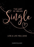 The Art of Being Single: Live a Life You Love